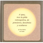 01_a_spaz_tres_la_pitla_retrospetiva_de_pensieres_dessnies_y_scultures_tone_ruben_da_cudan