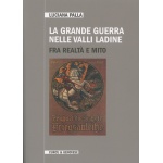 La grande guerra nelle valli ladine - Fra realtà e mito